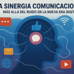 La Sinergia Comunicacional: Más Allá del Ruido en la Nueva Era Digital